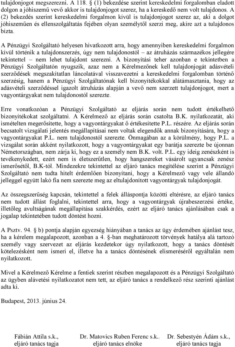 A Pénzügyi Szolgáltató helyesen hivatkozott arra, hogy amennyiben kereskedelmi forgalmon kívül történik a tulajdonszerzés, úgy nem tulajdonostól az átruházás származékos jellegére tekintettel nem