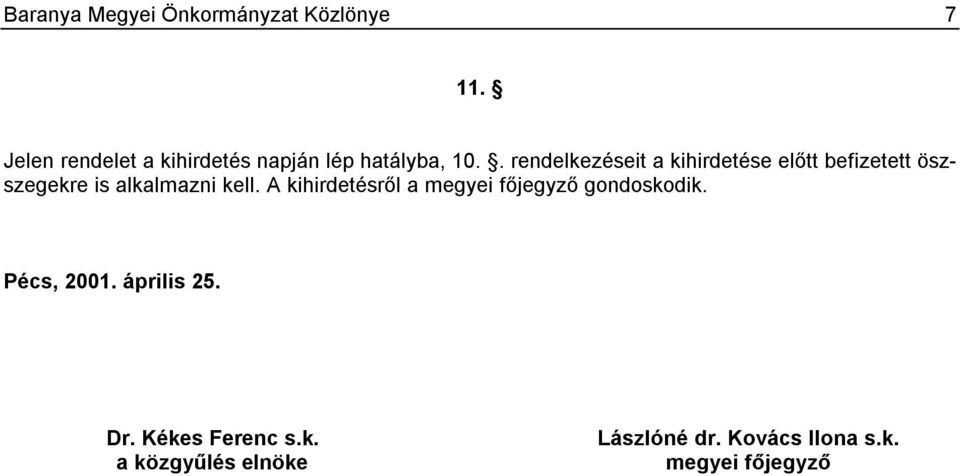 . rendelkezéseit a kihirdetése előtt befizetett öszszegekre is alkalmazni kell.