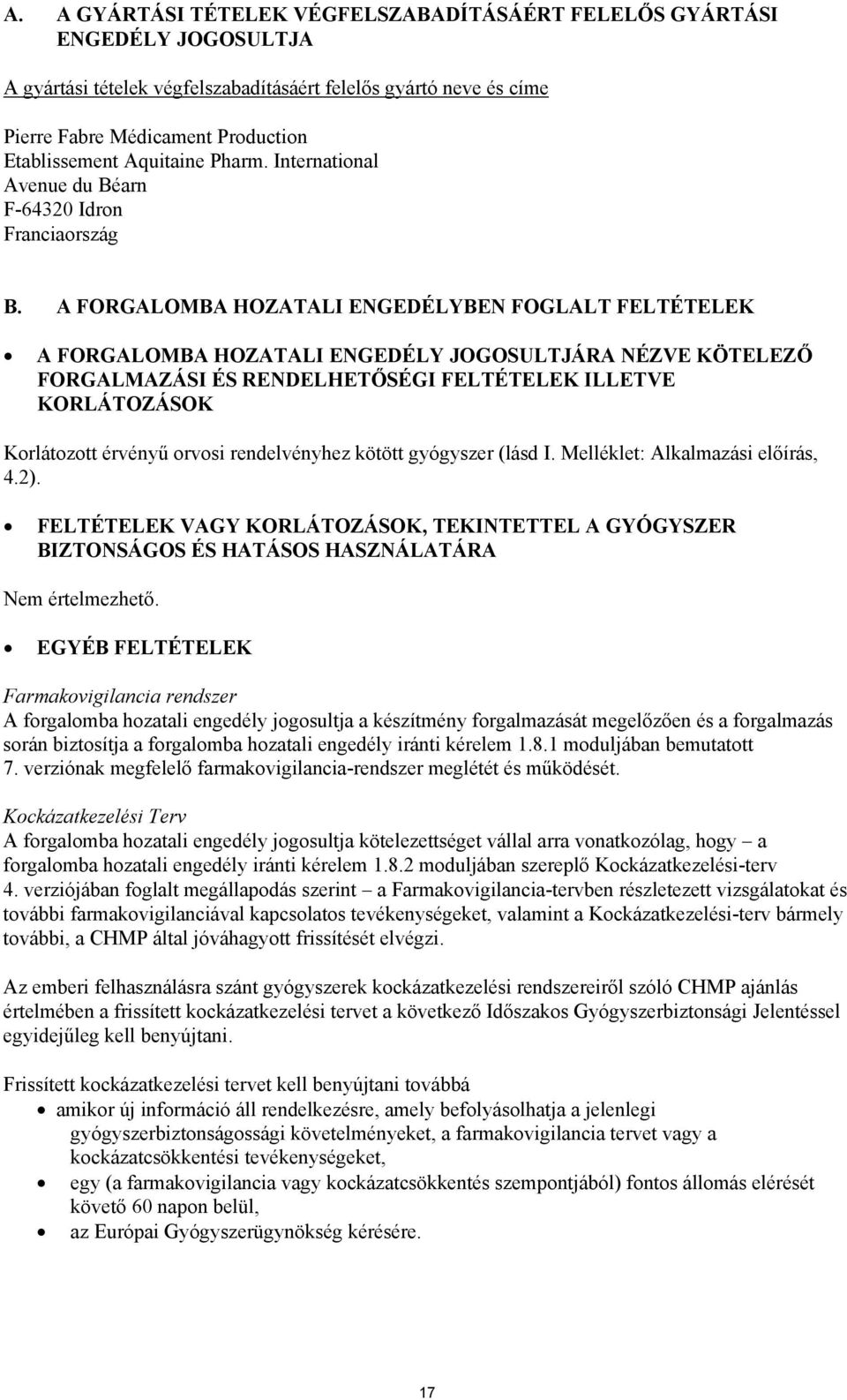A FORGALOMBA HOZATALI ENGEDÉLYBEN FOGLALT FELTÉTELEK A FORGALOMBA HOZATALI ENGEDÉLY JOGOSULTJÁRA NÉZVE KÖTELEZŐ FORGALMAZÁSI ÉS RENDELHETŐSÉGI FELTÉTELEK ILLETVE KORLÁTOZÁSOK Korlátozott érvényű