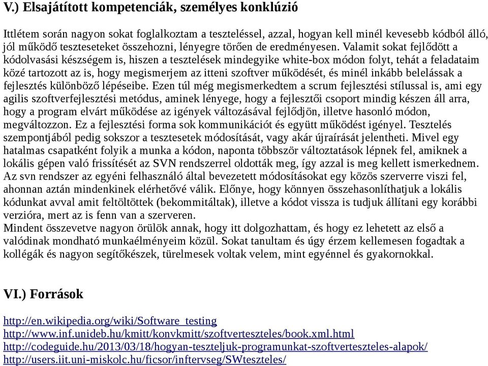 Valamit sokat fejlődött a kódolvasási készségem is, hiszen a tesztelések mindegyike white-box módon folyt, tehát a feladataim közé tartozott az is, hogy megismerjem az itteni szoftver működését, és