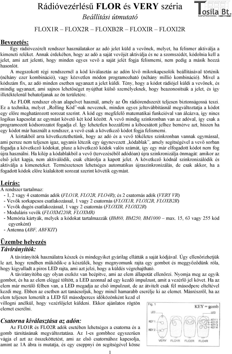 Annak érdekében, hogy az adó a saját vevőjét aktiválja és ne a szomszédét, kódolnia kell a jelet, ami azt jelenti, hogy minden egyes vevő a saját jelét fogja felismerni, nem pedig a másik hozzá