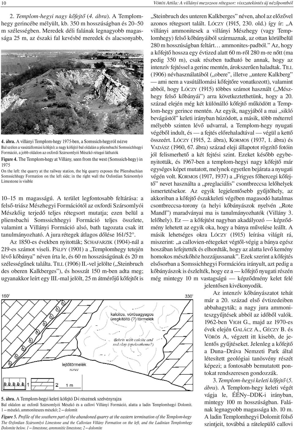 A villányi Templom-hegy 1975-ben, a Somssich-hegyről nézve Bal szélen a vasútállomási kőfejtő; a nagy kőfejtő bal oldalán a pliensbachi Somssichhegyi Formáció, a jobb oldalon az oxfordi Szársomlyói