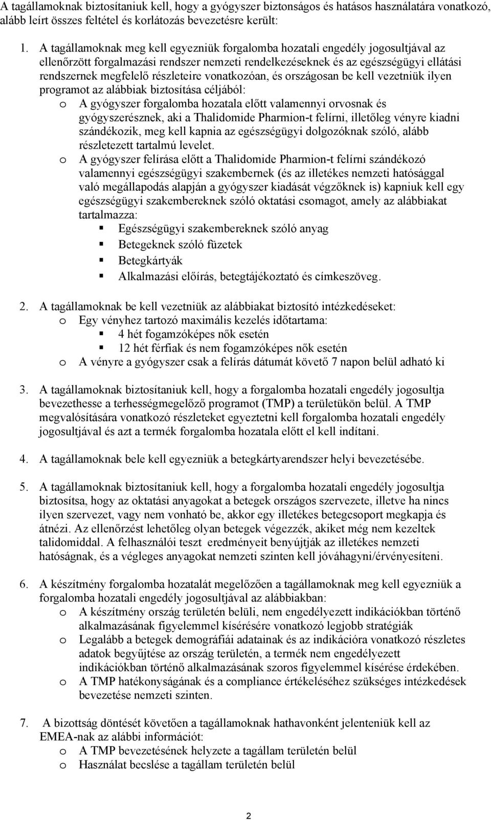 részleteire vonatkozóan, és országosan be kell vezetniük ilyen programot az alábbiak biztosítása céljából: o A gyógyszer forgalomba hozatala előtt valamennyi orvosnak és gyógyszerésznek, aki a