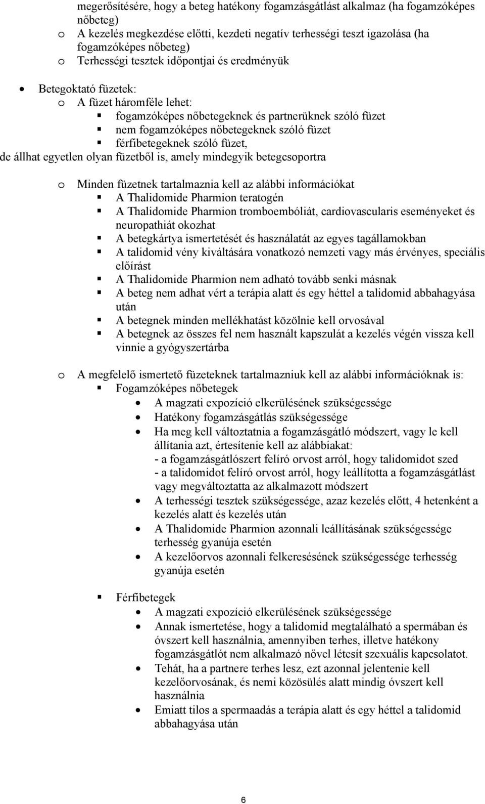 férfibetegeknek szóló füzet, de állhat egyetlen olyan füzetből is, amely mindegyik betegcsoportra o Minden füzetnek tartalmaznia kell az alábbi információkat A Thalidomide Pharmion teratogén A