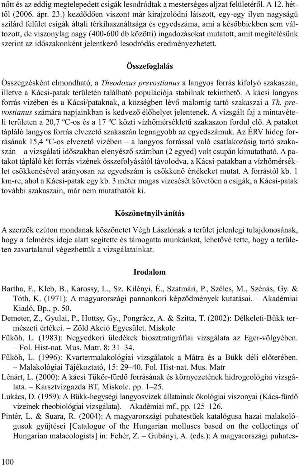 közötti) ingadozásokat mutatott, amit megítélésünk szerint az idõszakonként jelentkezõ lesodródás eredményezhetett.