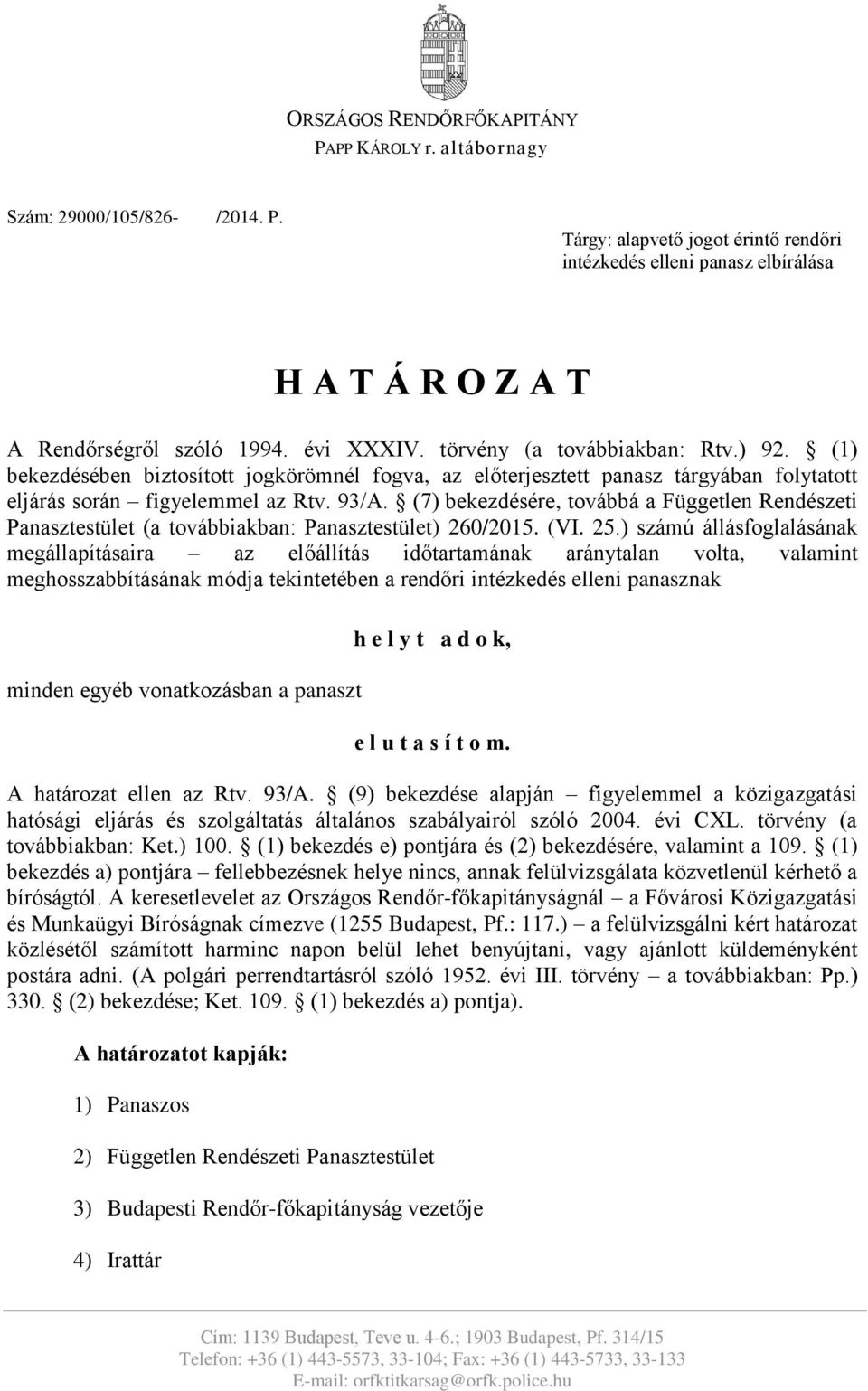 (7) bekezdésére, továbbá a Független Rendészeti Panasztestület (a továbbiakban: Panasztestület) 260/2015. (VI. 25.