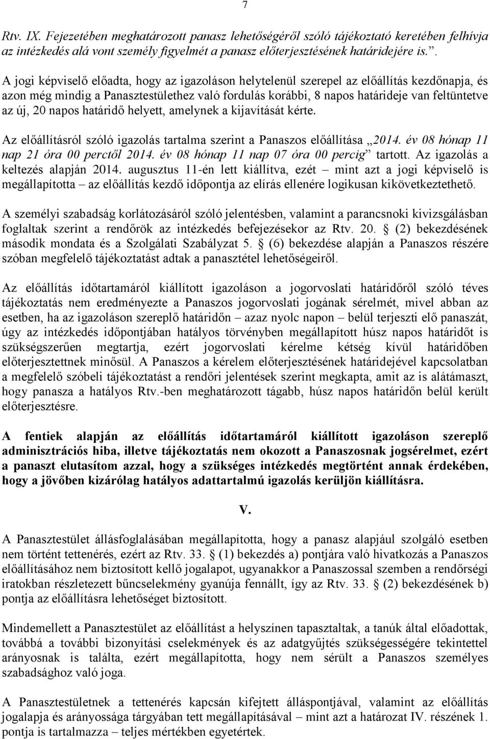 20 napos határidő helyett, amelynek a kijavítását kérte. Az előállításról szóló igazolás tartalma szerint a Panaszos előállítása 2014. év 08 hónap 11 nap 21 óra 00 perctől 2014.