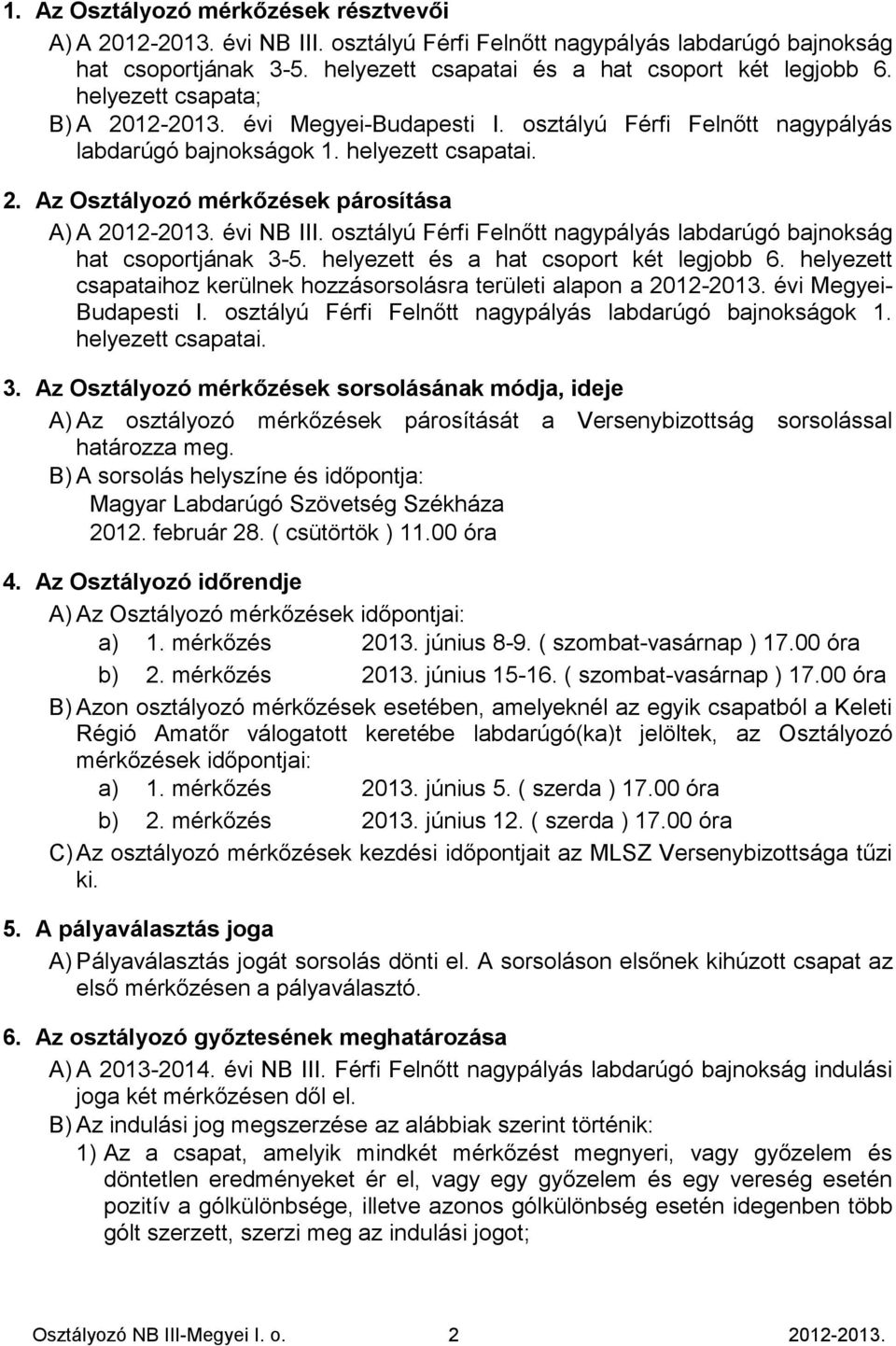 évi NB III. osztályú Férfi Felnőtt nagypályás labdarúgó bajnokság hat csoportjának 3-5. helyezett és a hat csoport két legjobb 6.