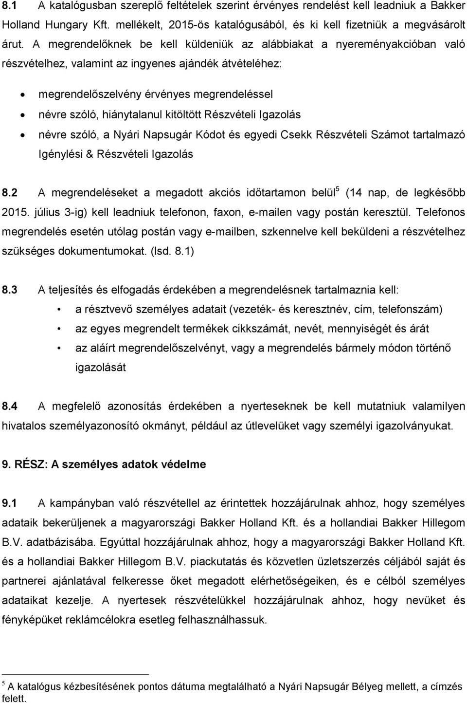 kitöltött Részvételi Igazolás névre szóló, a Nyári Napsugár Kódot és egyedi Csekk Részvételi Számot tartalmazó Igénylési & Részvételi Igazolás 8.