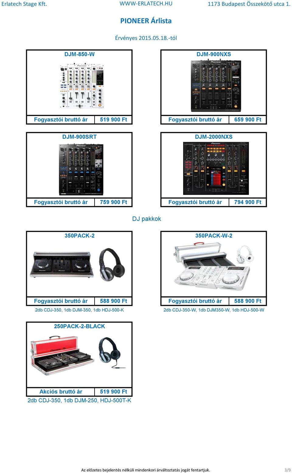 ár 588 900 Ft 2db CDJ-350, 1db DJM-350, 1db HDJ-500-K 2db CDJ-350-W, 1db DJM350-W, 1db HDJ-500-W 250PACK-2-BLACK Akciós bruttó