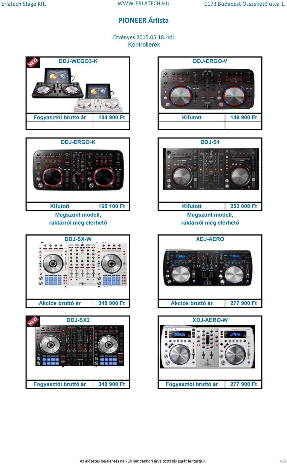DDJ-SX-W XDJ-AERO Akciós bruttó ár 349 900 Ft Akciós bruttó ár 277 900 Ft DDJ-SX2 XDJ-AERO-W Fogyasztói bruttó ár