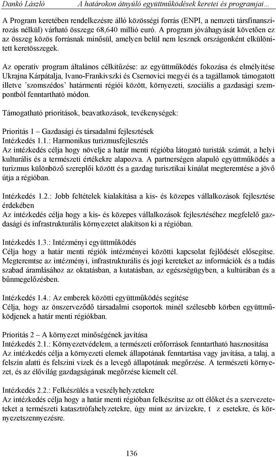 Az operatív program általános célkitűzése: az együttműködés fokozása és elmélyítése Ukrajna Kárpátalja, Ivano-Frankivszki és Csernovici megyéi és a tagállamok támogatott illetve szomszédos határmenti