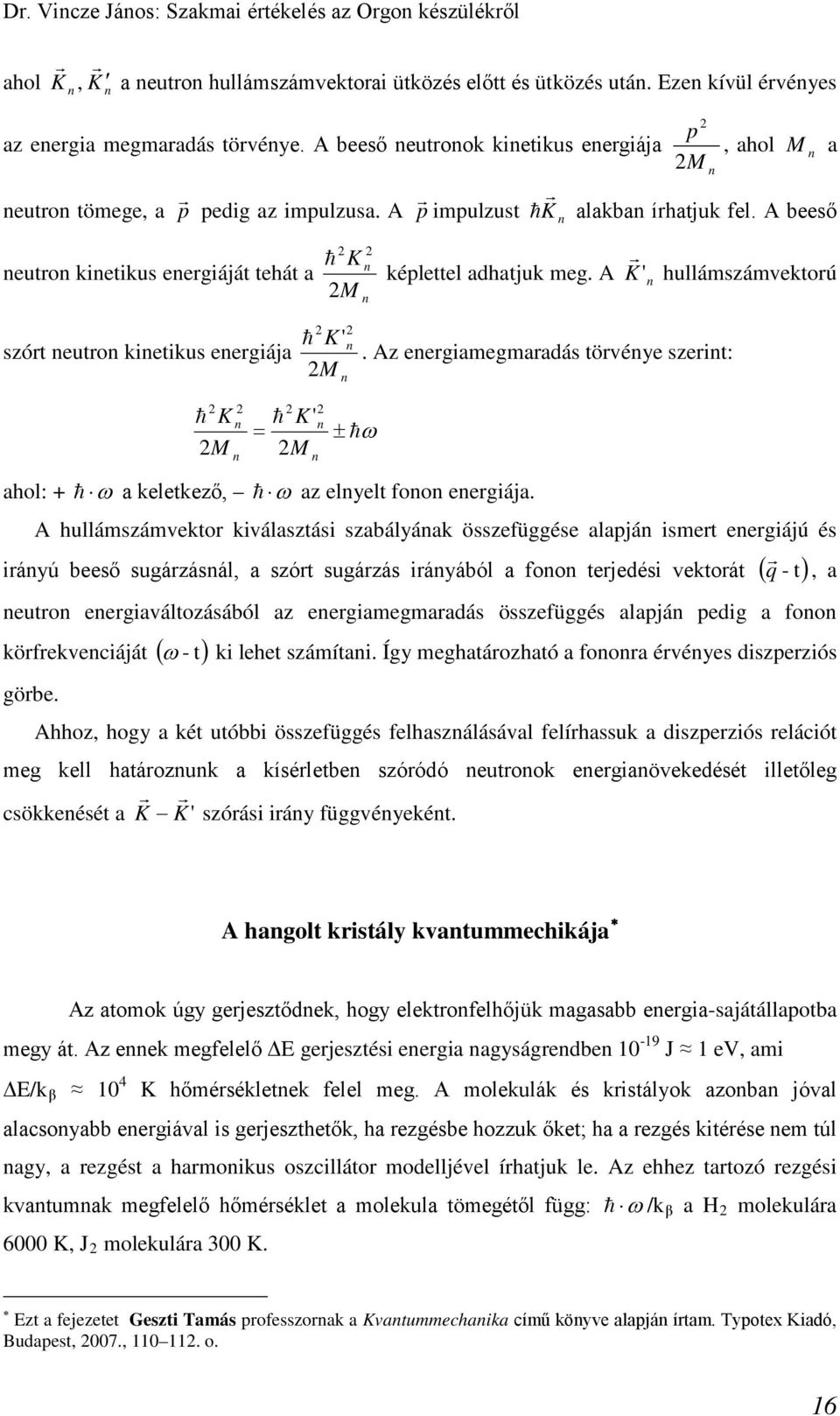 Az eergiegrdás törvéye szerit: hol: K K' ± ω ω keletkező, ω z elyelt foo eergiáj.