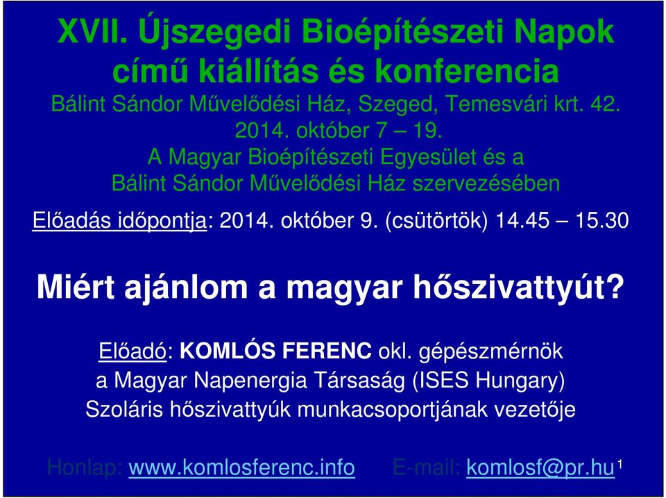 október 9. (csütörtök) 14.45 15.30 Miért ajánlom a magyar hıszivattyút? Elıadó: KOMLÓS FERENC okl.