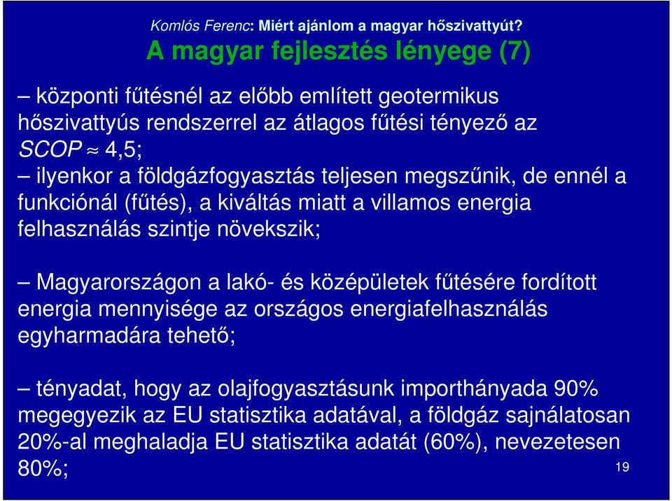 Magyarországon a lakó- és középületek főtésére fordított energia mennyisége az országos energiafelhasználás egyharmadára tehetı; tényadat, hogy az