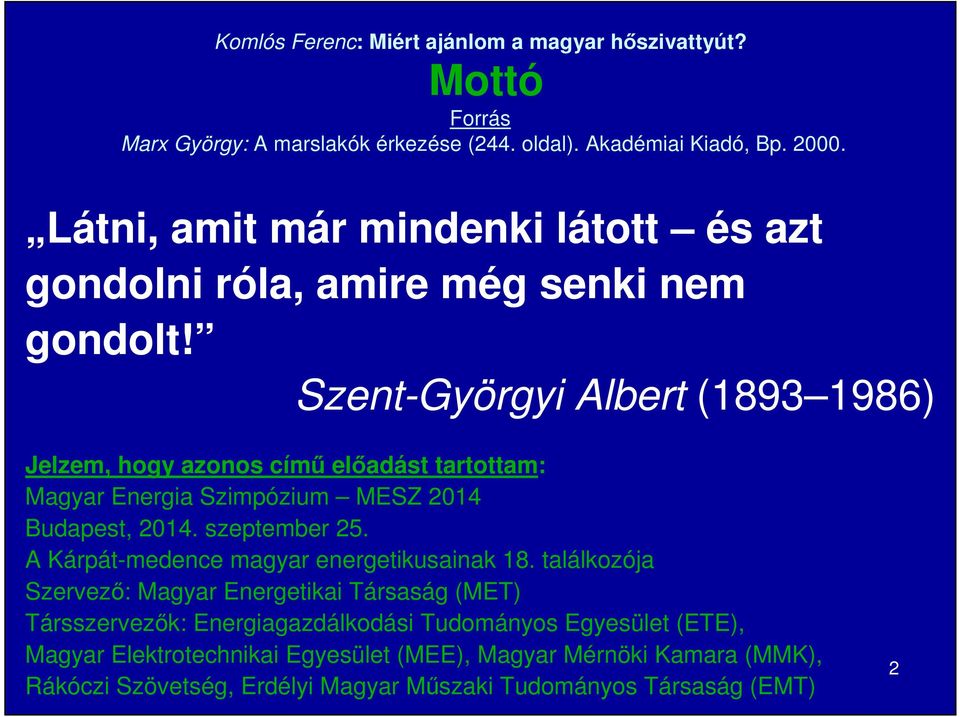 Szent-Györgyi Albert (1893 1986) Jelzem, hogy azonos címő elıadást tartottam: Magyar Energia Szimpózium MESZ 2014 Budapest, 2014. szeptember 25.