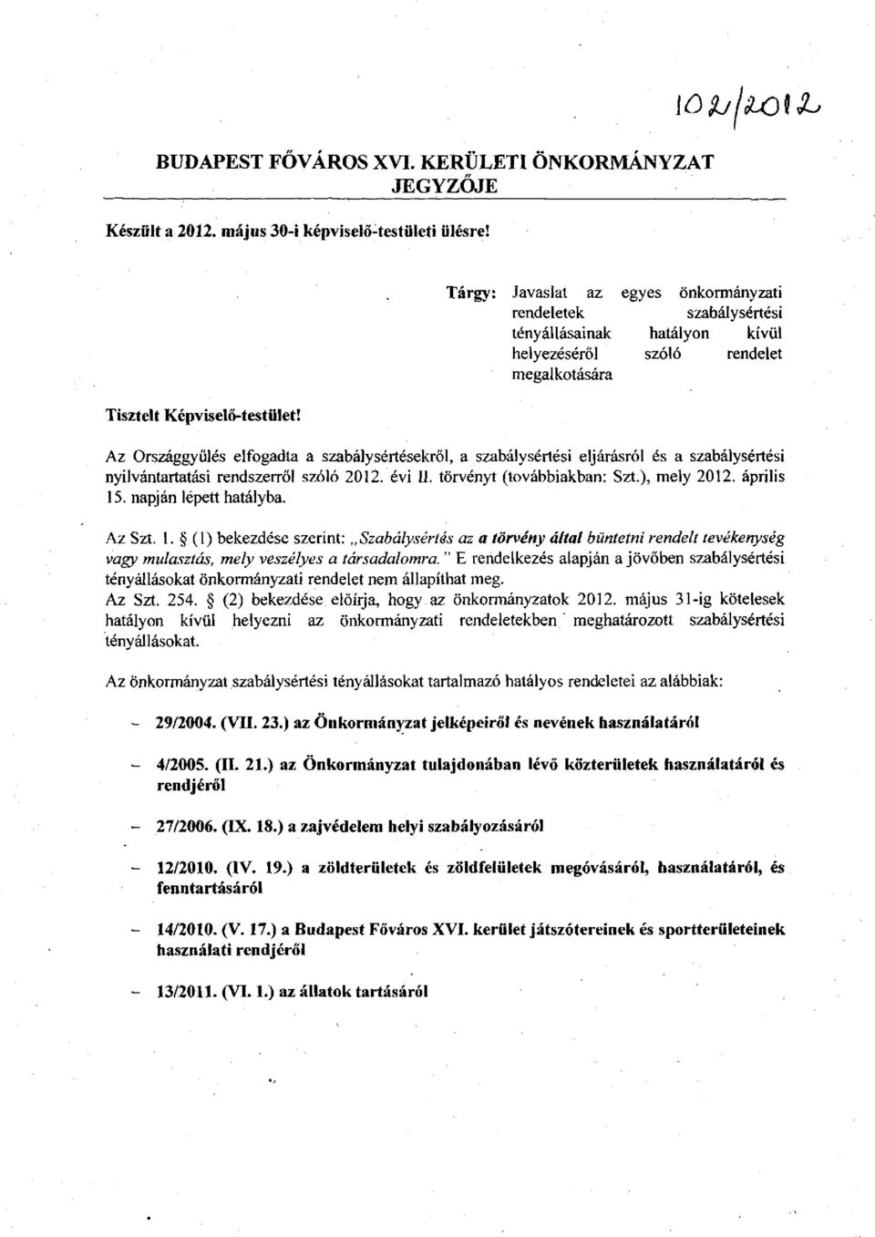 szabálysértési eljárásról és a szabálysértési nyilvántartatási rendszerről szóló 2012. évi II. törvényt (továbbiakban: Szt.), mely 2012. április 15