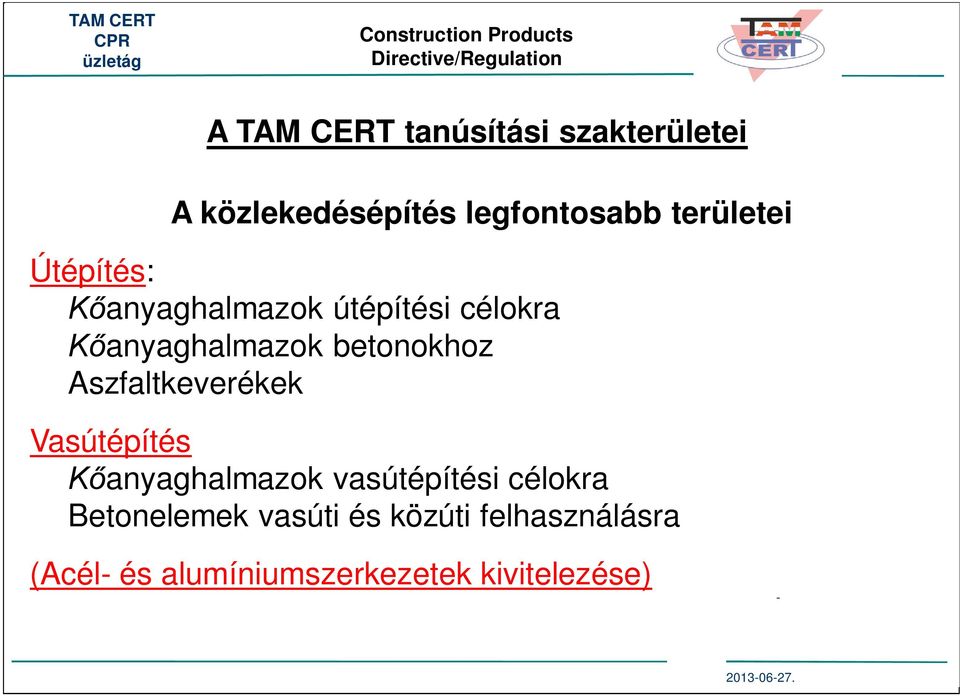 Aszfaltkeverékek Vasútépítés anyaghalmazok vasútépítési célokra Betonelemek
