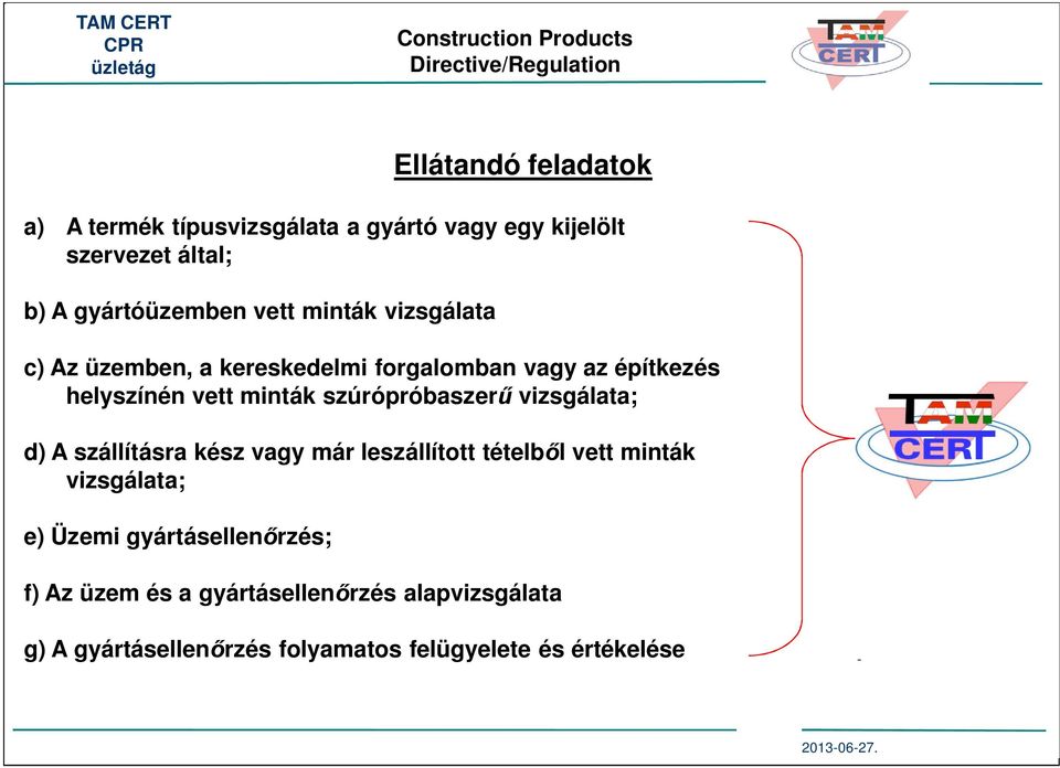 szállításra kész vagy már leszállított tételb l vett minták vizsgálata; e) Üzemi gyártásellen rzés; Ellátandó