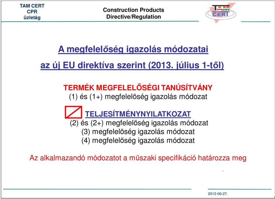 TELJESÍTMÉNYNYILATKOZAT (2) és (2+) megfelel ség igazolás módozat (3) megfelel ség
