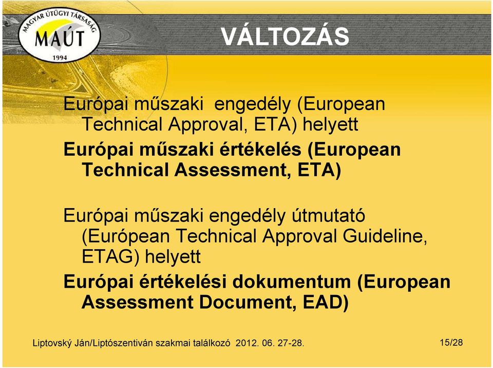 (Európean Technical Approval Guideline, ETAG) helyett Európai értékelési dokumentum