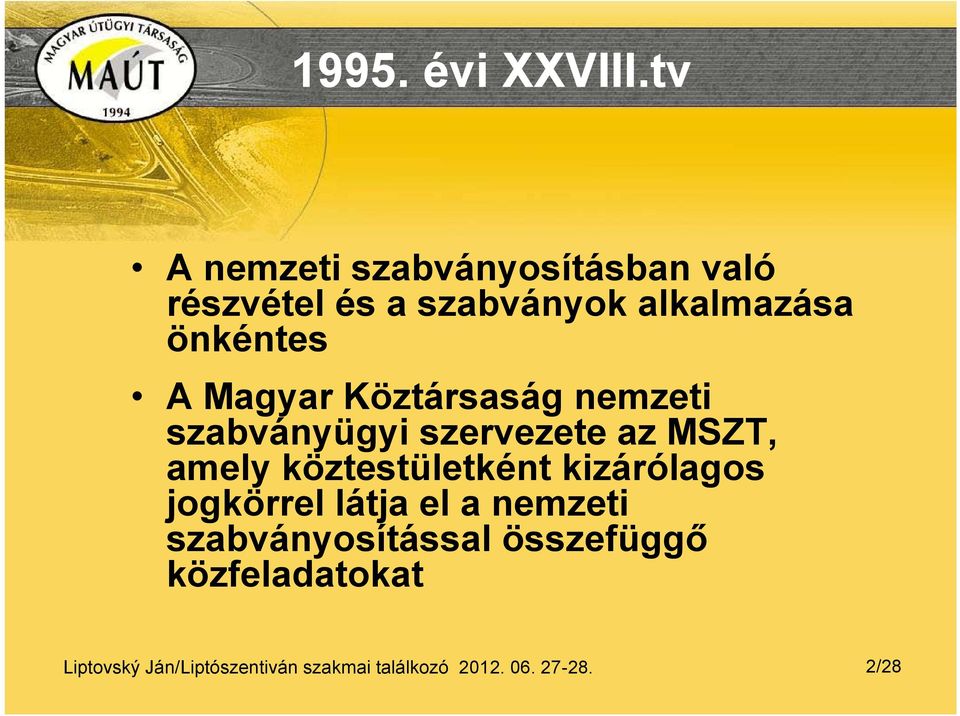 Magyar Köztársaság nemzeti szabványügyi szervezete az MSZT, amely köztestületként