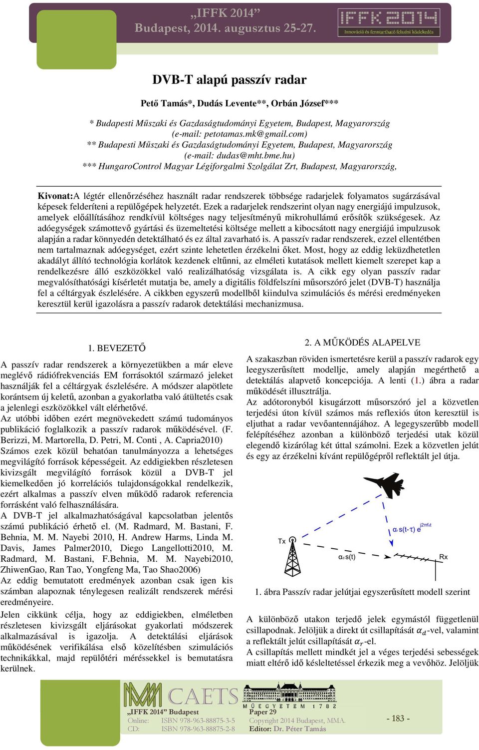 hu) *** HungaroControl Magyar Légiforgalmi Szolgálat Zrt, Budapest, Magyarország, Kivonat:A légtér ellenőrzéséhez használt radar rendszerek többsége radarjelek folyamatos sugárzásával képesek
