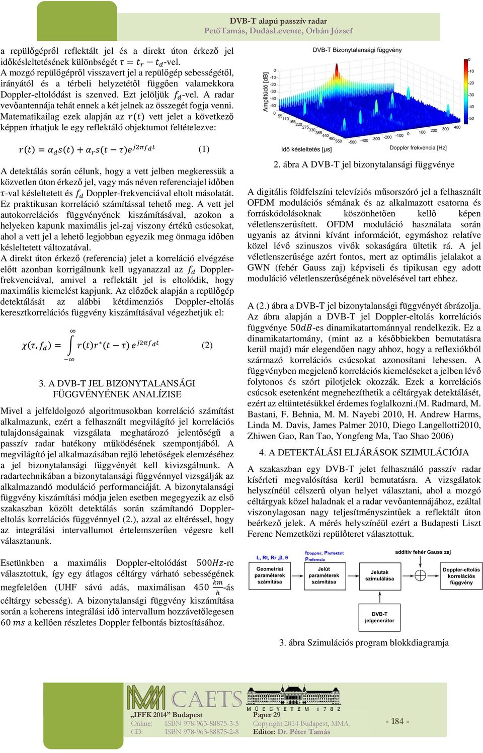 A radar vevőantennája tehát ennek a két jelnek az összegét fogja venni.