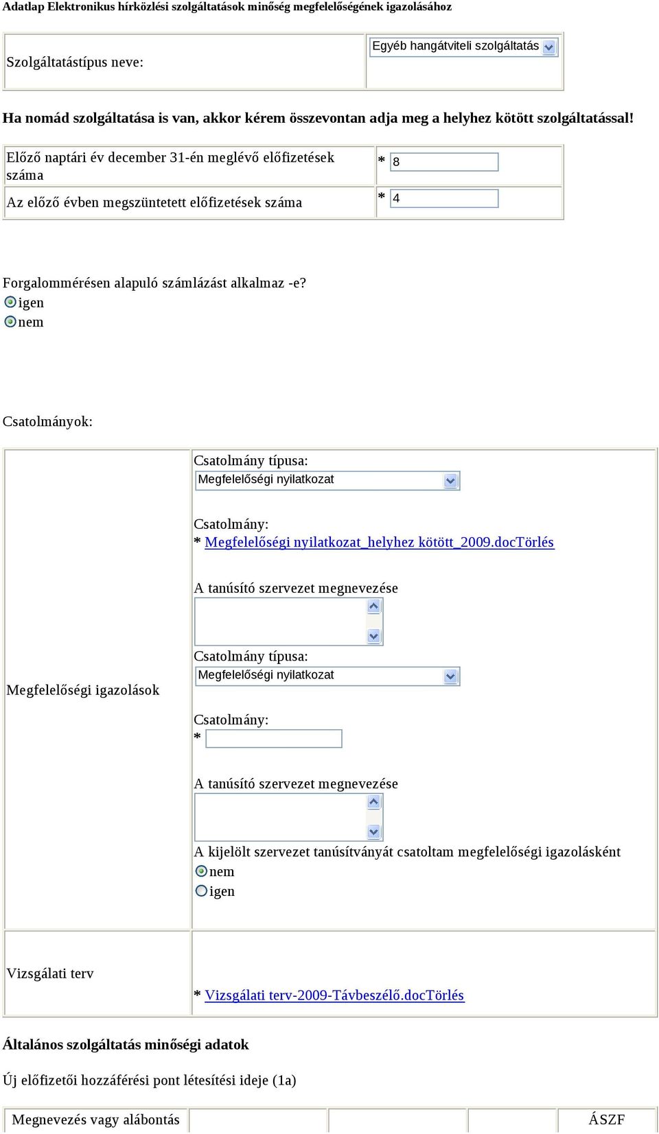 igen nem Csatolmányok: Csatolmány típusa: Megfelelőségi nyilatkozat Csatolmány: Megfelelőségi nyilatkozat_helyhez kötött_29.
