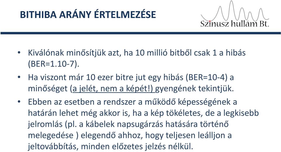 Ebbenazesetbena rendszera működőképességéneka határánlehetmég akkor is, ha a kép tökéletes, de a legkisebb jelromlás