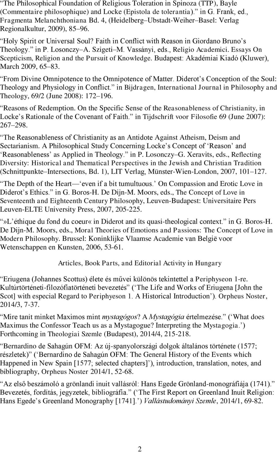 Vassányi, eds., Religio Academici. Essays On Scepticism, Religion and the Pursuit of Knowledge. Budapest: Akadémiai Kiadó (Kluwer), March 2009, 65 83.