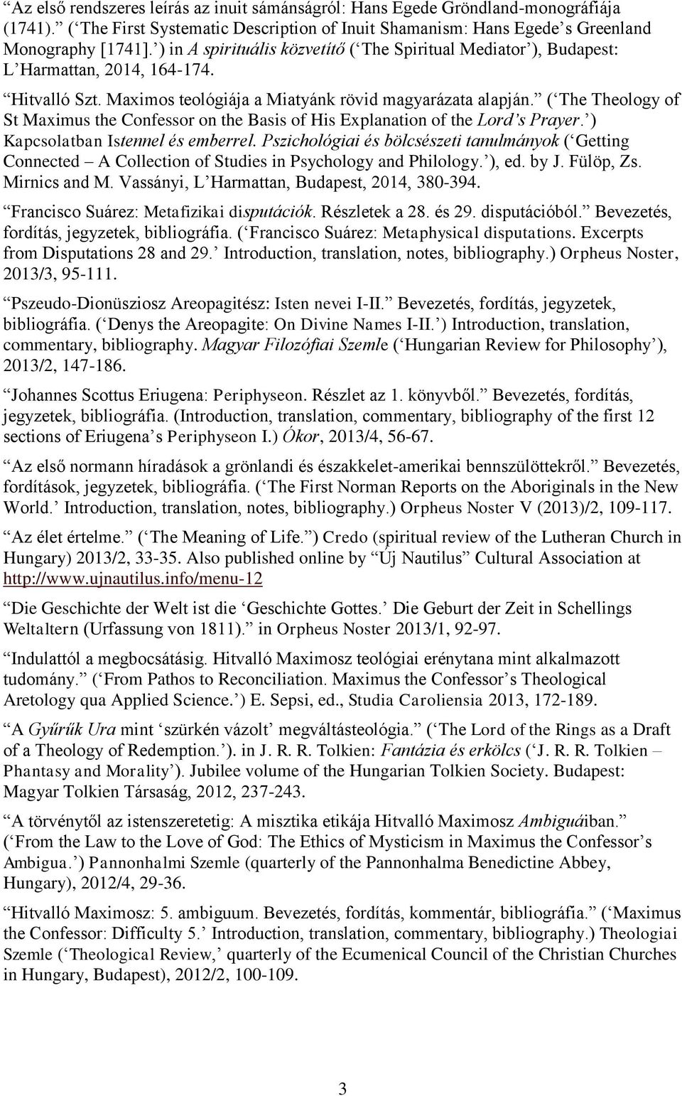 ( The Theology of St Maximus the Confessor on the Basis of His Explanation of the Lord s Prayer. ) Kapcsolatban Istennel és emberrel.