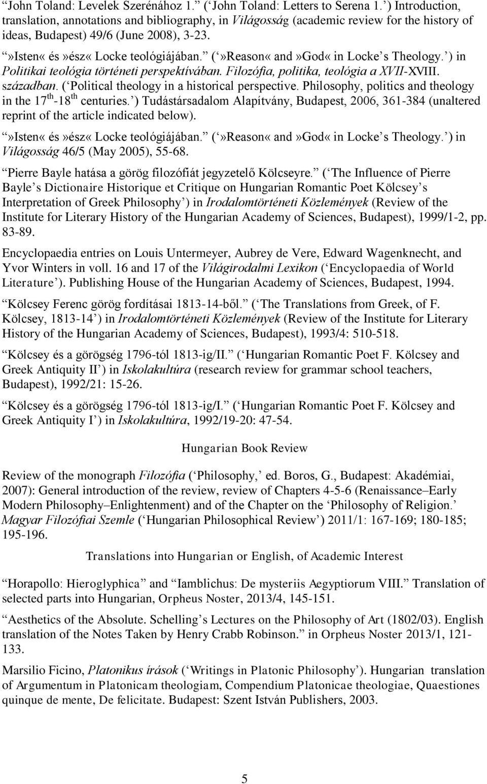 (»Reason«and»God«in Locke s Theology. ) in Politikai teológia történeti perspektívában. Filozófia, politika, teológia a XVII-XVIII. században. ( Political theology in a historical perspective.