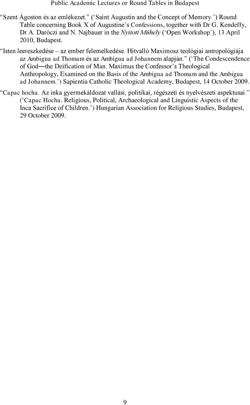 Isten leereszkedése az ember felemelkedése. Hitvalló Maximosz teológiai antropológiája az Ambigua ad Thomam és az Ambigua ad Johannem alapján. ( The Condescendence of God the Deification of Man.