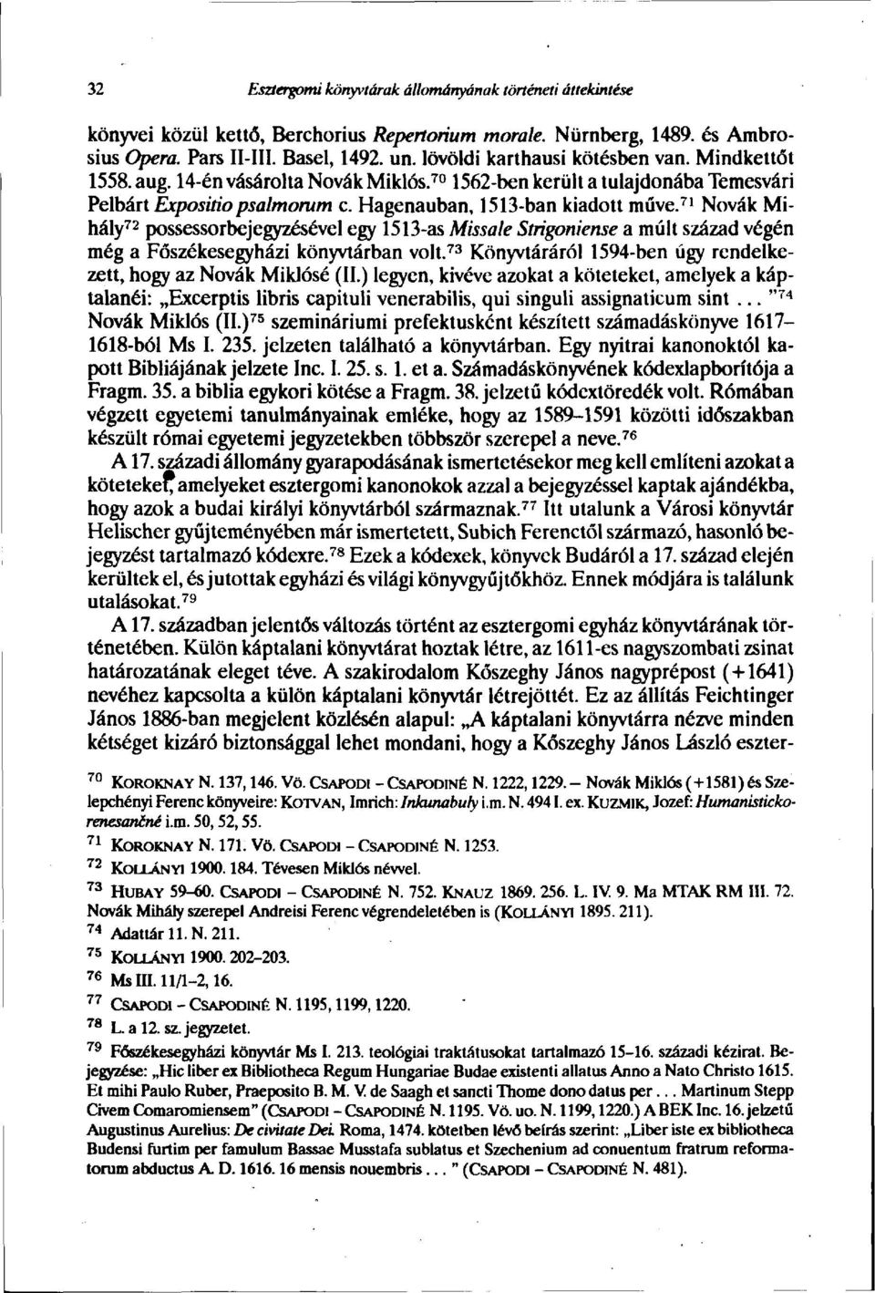 71 Nóvák Mihály 72 possessorbejegyzésével egy 1513-as Missale Strigoniense a múlt század végén még a Főszékesegyházi könyvtárban volt.