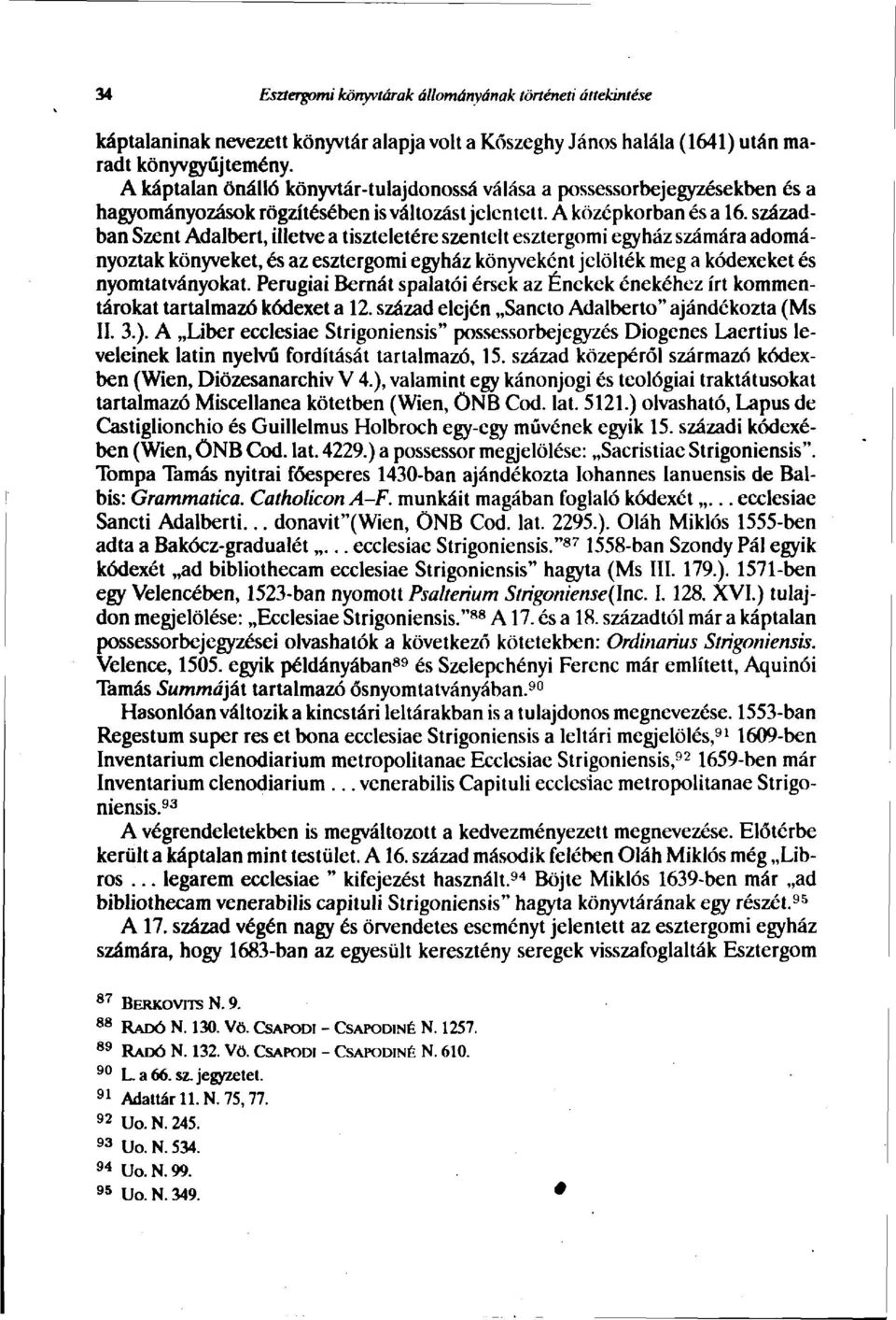 században Szent Adalbert, illetve a tiszteletére szentelt esztergomi egyház számára adományoztak könyveket, és az esztergomi egyház könyveként jelölték meg a kódexeket és nyomtatványokat.