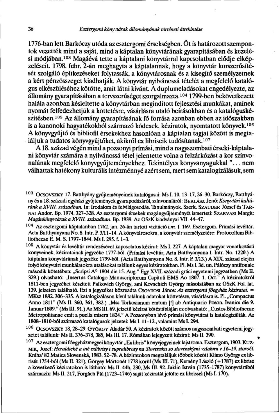 föbr. 2-án meghagyta a káptalannak, hogy a könyvtár korszerűsítését szolgáló építkezéseket folytassák, a könyvtárosnak és a kisegítő személyzetnek a kért pénzösszeget kiadhatják.
