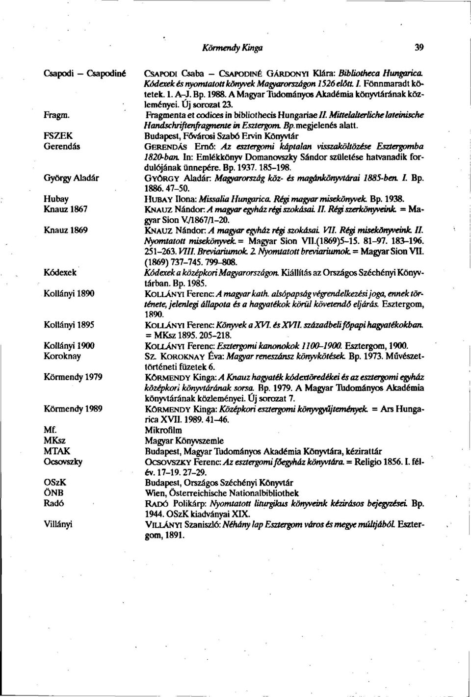 1988. A Magyar Tudományos Akadémia könyvtárának közleményei. Új sorozat 23. Fragmenta et Codices in bibliothecis Hungáriáé //. Mittelalterüche lateinische Handschriftenfragmente in Esztergom. Bp.