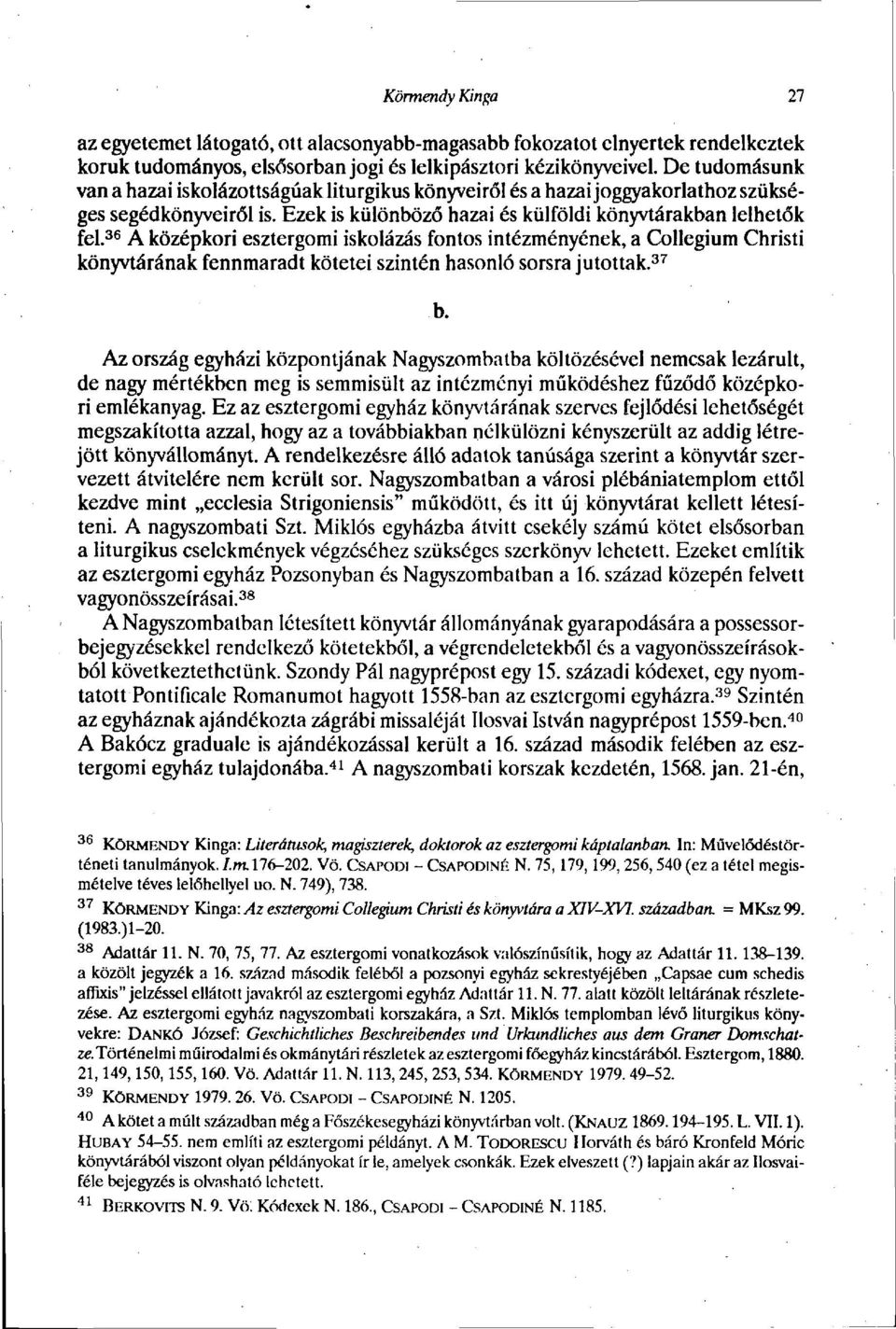 36 A középkori esztergomi iskolázás fontos intézményének, a Collegium Christi könyvtárának fennmaradt kötetei szintén hasonló sorsra jutottak. 37 b.