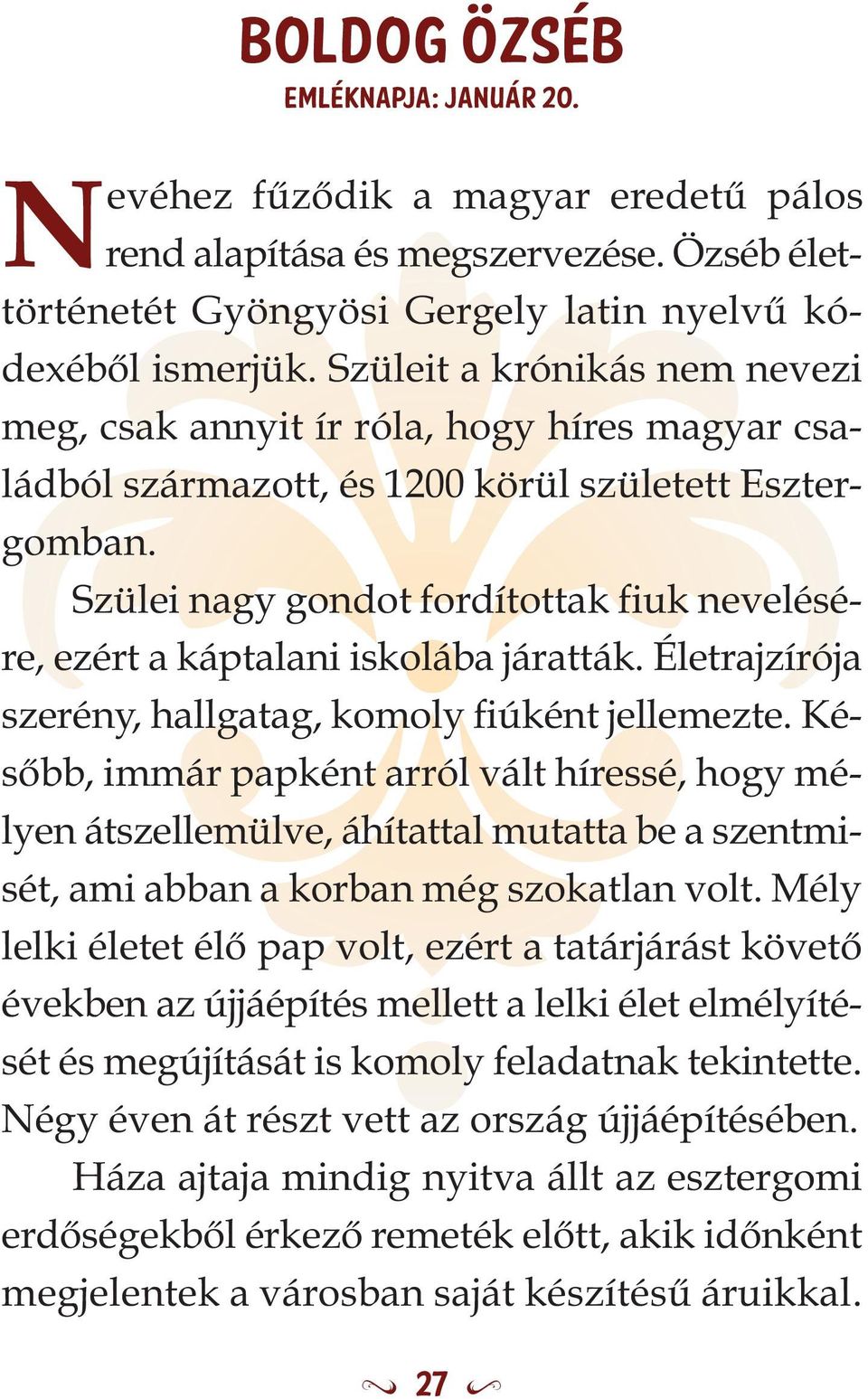 Szülei nagy gondot fordítottak fiuk nevelésére, ezért a káptalani iskolába járatták. Életrajzírója szerény, hallgatag, komoly fiúként jellemezte.