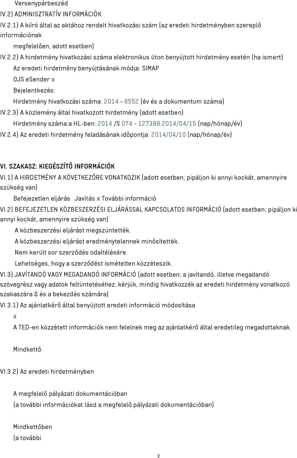 1) A kiíró által az aktához rendelt hivatkozási szám (az eredeti hirdetményben szereplő információnak megfelelően, adott esetben) IV.2.