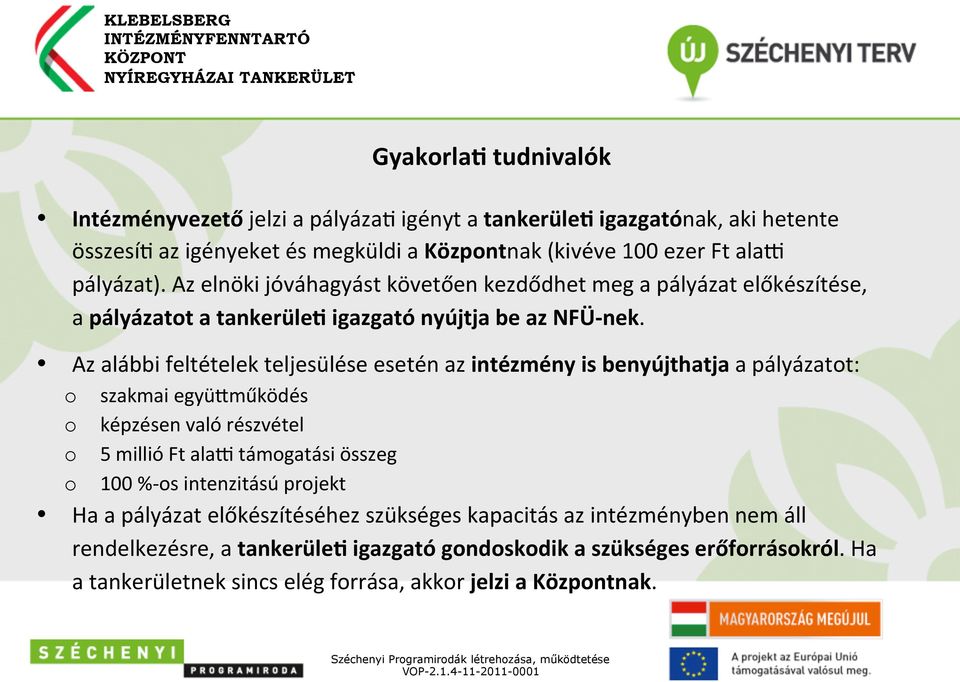 Az alábbi feltételek teljesülése esetén az intézmény is benyújthatja a pályázatot: o szakmai együ-működés o képzésen való részvétel o 5 millió Ft alau támogatási összeg o 100 %- os