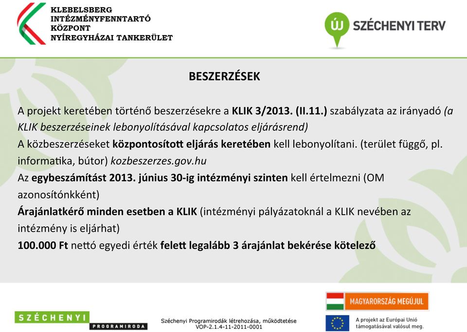 kell lebonyolítani. (terület függő, pl. informajka, bútor) kozbeszerzes.gov.hu Az egybeszámítást 2013.