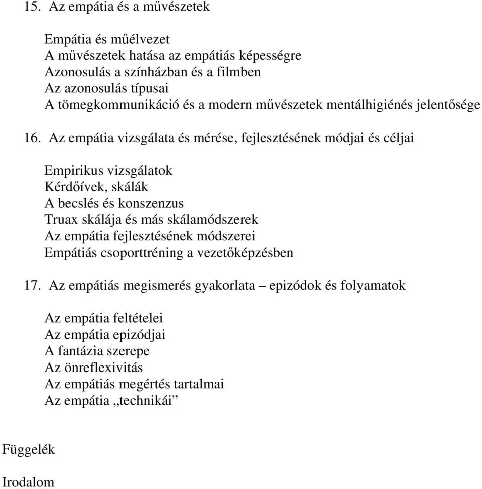 Az empátia vizsgálata és mérése, fejlesztésének módjai és céljai Empirikus vizsgálatok Kérdőívek, skálák A becslés és konszenzus Truax skálája és más skálamódszerek Az