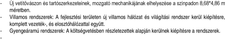 - Villamos rendszerek: A fejlesztési területen új villamos hálózat és világítási rendszer