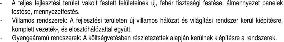 - Villamos rendszerek: A fejlesztési területen új villamos hálózat és világítási rendszer kerül