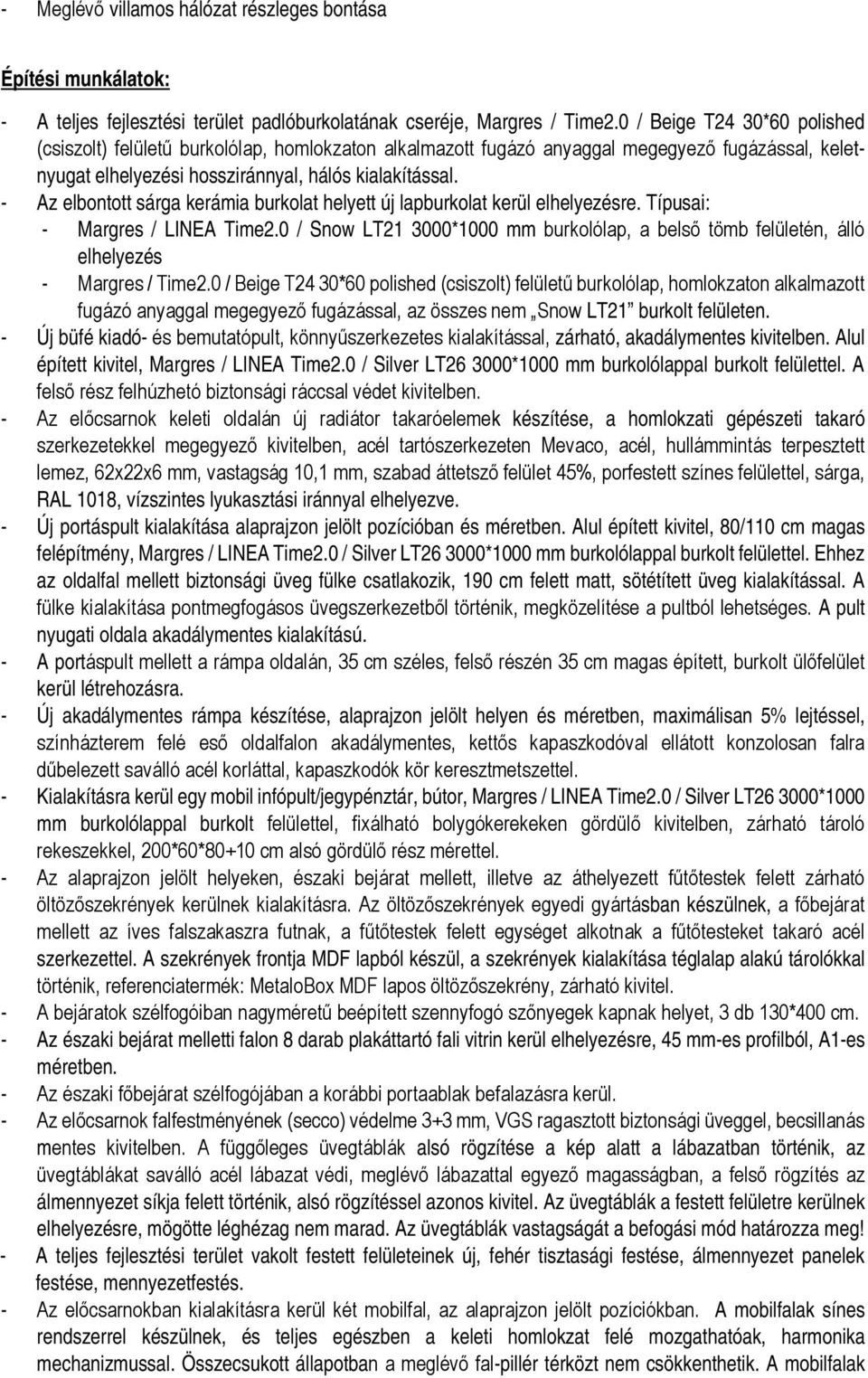 - Az elbontott sárga kerámia burkolat helyett új lapburkolat kerül elhelyezésre. Típusai: - Margres / LINEA Time2.