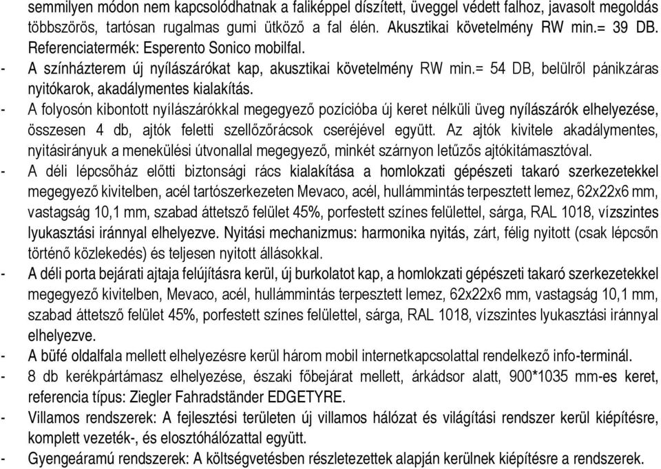 - A folyosón kibontott nyílászárókkal megegyező pozícióba új keret nélküli üveg nyílászárók elhelyezése, összesen 4 db, ajtók feletti szellőzőrácsok cseréjével együtt.