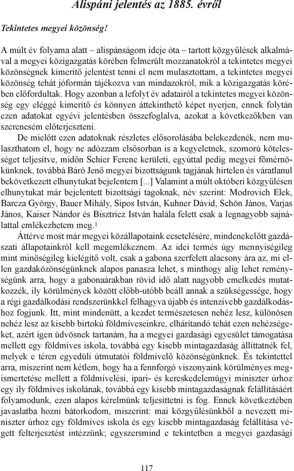 nem mulasztottam, a tekintetes megyei közönség tehát jóformán tájékozva van mindazokról, mik a közigazgatás körében előfordultak.