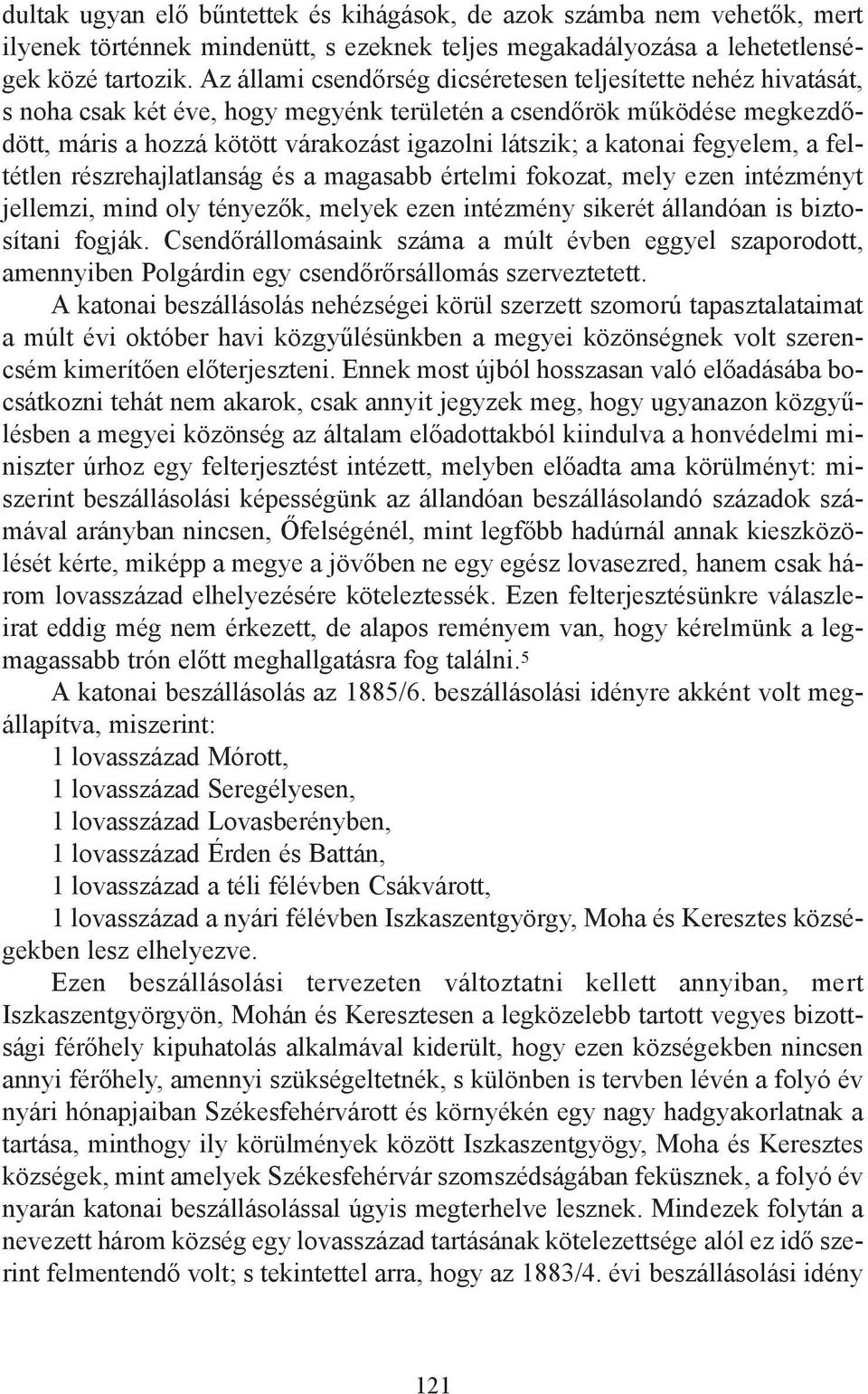 katonai fegyelem, a feltétlen részrehajlatlanság és a magasabb értelmi fokozat, mely ezen intézményt jellemzi, mind oly tényezők, melyek ezen intézmény sikerét állandóan is biztosítani fogják.